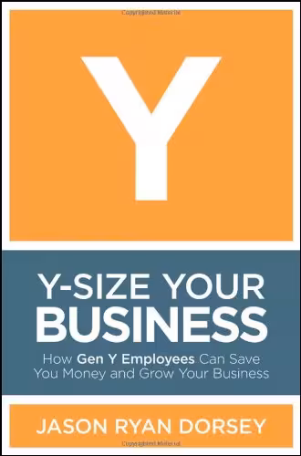 خرید و دانلود نسخه کامل کتاب Y-Size Your Business: How Gen Y Employees Can Save You Money and Grow Your Business - Original PDF