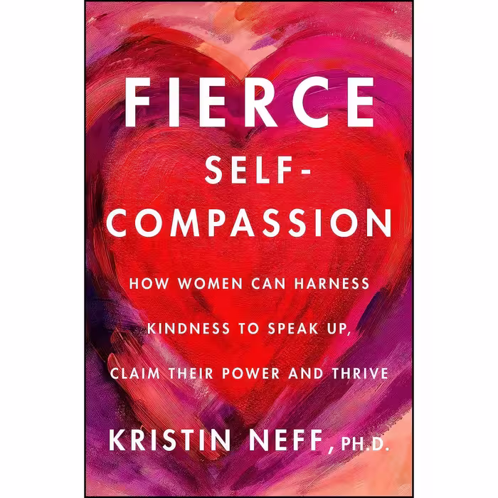 کتاب زبان اصلی Fierce SelfCompassion اثر Kristin Neff انتشارات Harper Wave
