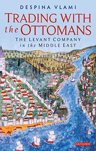 خرید و دانلود نسخه کامل کتاب Trading with the Ottomans: The Levant Company in the Middle East - Original PDF