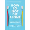 کتاب How to Not Die Alone اثر Logan Ury انتشارات Simon &amp; Schuster, Inc