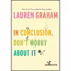 کتاب In Conclusion, Don ;t Worry About It اثر Lauren Graham انتشارات Ballantine Books