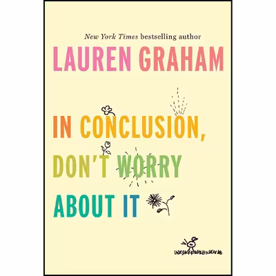 کتاب In Conclusion, Don ;t Worry About It اثر Lauren Graham انتشارات Ballantine Books