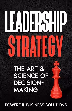 خرید و دانلود نسخه کامل کتاب Leadership Strategy: The Art &amp; Science of Decision-Making -   Pdf