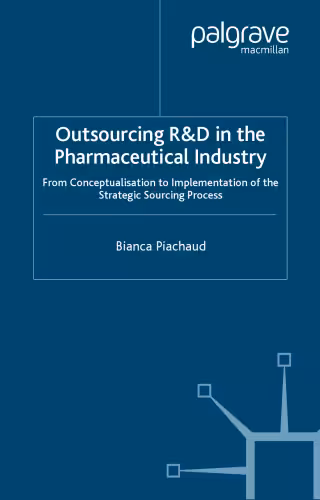 خرید و دانلود نسخه کامل کتاب Outsourcing of R&D in the Pharmaceutical Industry: From Conceptualization to Implementation of the Strategic Sourcing Process
