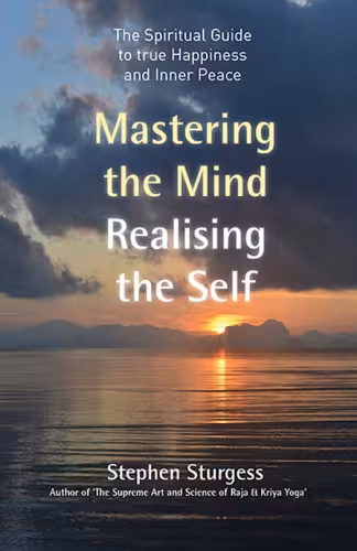 خرید و دانلود نسخه کامل کتاب Mastering the Mind, Realising the self: The spiritual Guide to True happiness and Inner peace.