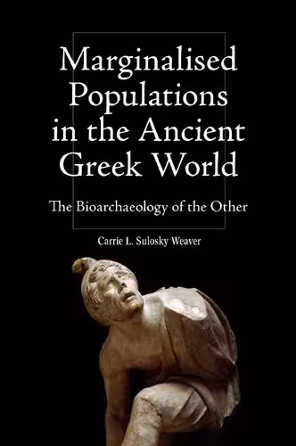 خرید و دانلود نسخه کامل کتاب Marginalised Populations in the Ancient Greek World: The Bioarchaeology of the Other