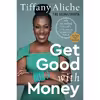 کتاب Get Good with Money: Ten Simple Steps to Becoming Financially Whole اثر Tiffany the Budgetnista Aliche انتشارات Rodale Books