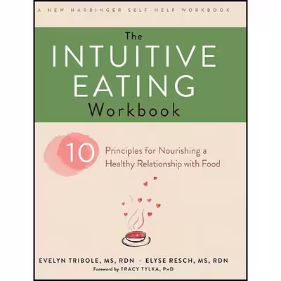کتاب The Intuitive Eating Workbook اثر Evelyn Tribole and Elyse Resch انتشارات Echo Point Books &amp; Media