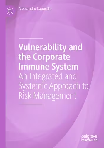 خرید و دانلود نسخه کامل کتاب Vulnerability and the Corporate Immune System: An Integrated and Systemic Approach to Risk Management