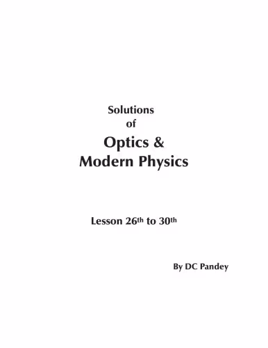 خرید و دانلود نسخه کامل کتاب Solutions of Optics &amp; Modern Physics. Lesson 26th to 30th
