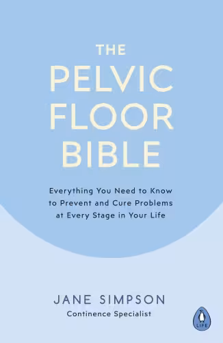 خرید و دانلود نسخه کامل کتاب The Pelvic Floor Bible: Everything You Need to Know to Prevent and Cure Problems at Every Stage in Your Life