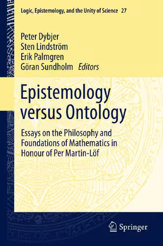 خرید و دانلود نسخه کامل کتاب Epistemology versus Ontology: Essays on the Philosophy and Foundations of Mathematics in Honour of Per Martin-Löf