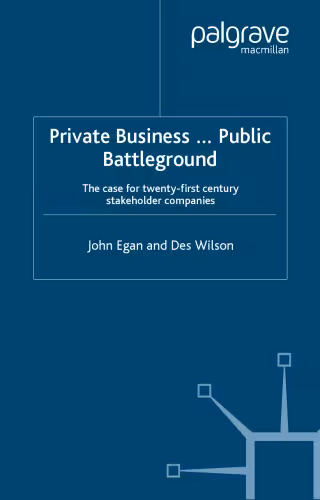 خرید و دانلود نسخه کامل کتاب Private Business-Public Battleground: The Case for 21st Century Stakeholder Companies