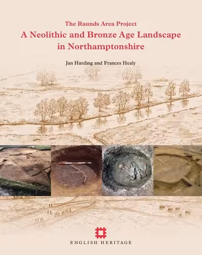 خرید و دانلود نسخه کامل کتاب The Raunds Area Project: A Neolithic and Bronze Age Landscape in Northamptonshire. Vol. 1