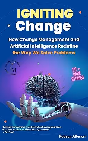 خرید و دانلود نسخه کامل کتاب Igniting Change: How Change Management and Artificial Intelligence Redefine the Way We Solve Problems -   Pdf