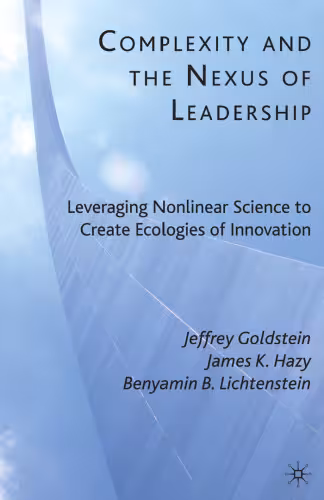 خرید و دانلود نسخه کامل کتاب Complexity and the Nexus of Leadership: Leveraging Nonlinear Science to Create Ecologies of Innovation
