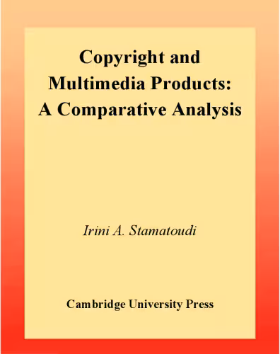 خرید و دانلود نسخه کامل کتاب Copyright and Multimedia Products: A Comparative Analysis (Cambridge Intellectual Property and Information Law)