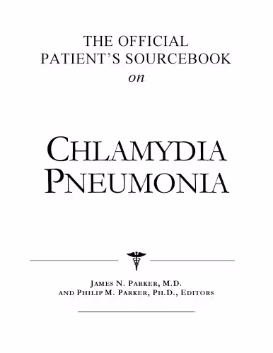 خرید و دانلود نسخه کامل کتاب The Official Patient&#039;s Sourcebook on Chlamydia Pneumonia: A Revised and Updated Directory for the Internet Age