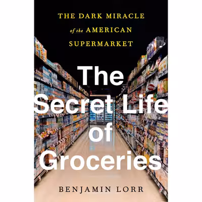 کتاب The Secret Life of Groceries اثر Benjamin Lorr انتشارات Avery 