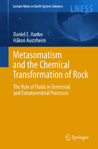 خرید و دانلود نسخه کامل کتاب Metasomatism and the Chemical Transformation of Rock: The Role of Fluids in Terrestrial and Extraterrestrial Processes