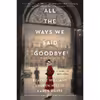 کتاب All the Ways We Said Goodbye اثر جمعی از نویسندگان انتشارات William Morrow Paperbacks