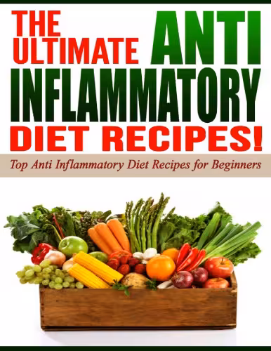 خرید و دانلود نسخه کامل کتاب Anti Inflammatory Diet: The Ultimate Anti-Inflammatory Diet Recipes!: Top Anti-Inflammatory Diet Recipes for Beginners