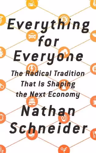خرید و دانلود نسخه کامل کتاب Everything for Everyone: The Radical Tradition That Is Shaping the Next Economy