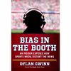 کتاب Bias in the Booth اثر Dylan Gwinn انتشارات Regnery Publishing