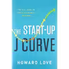 کتاب The Start-Up J Curve اثر Howard Love انتشارات Greenleaf Book Group Press