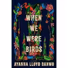 کتاب When We Were Birds اثر Ayanna Lloyd Banwo انتشارات Doubleday