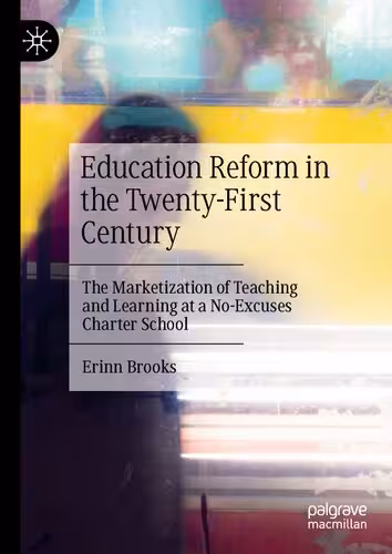 خرید و دانلود نسخه کامل کتاب Education Reform in the Twenty-First Century: The Marketization of Teaching and Learning at a No-Excuses Charter School