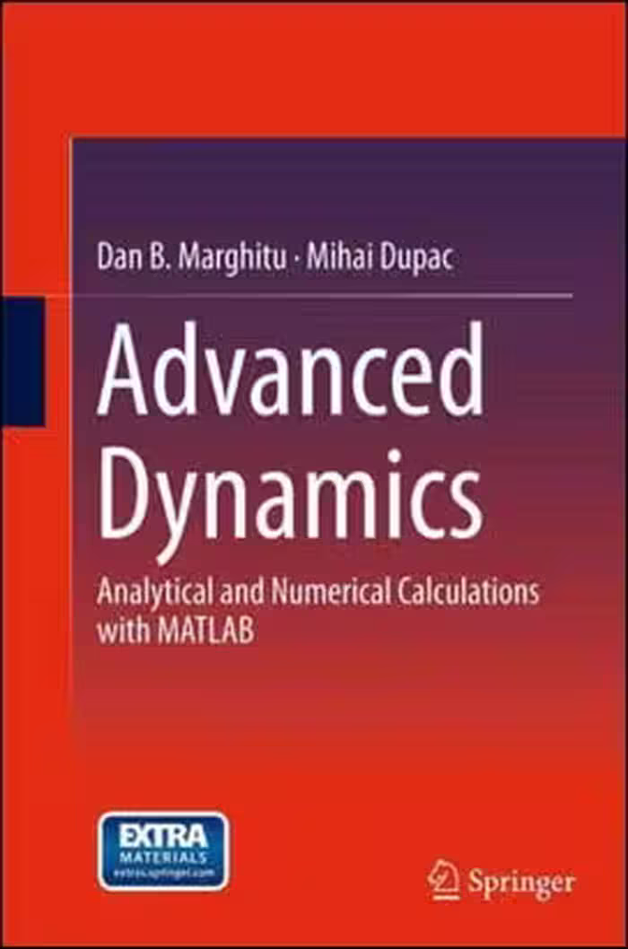 󾕇 Marghitu D. B., Advanced Dynamics: Analytical and Numerical Calculations with MATLAB, 2012 - دانلود کتاب های دانشگاهی