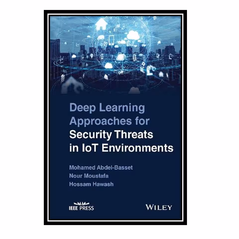 کتاب Deep Learning Approaches for Security Threats in IoT Environments