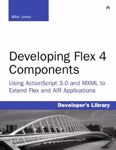 خرید و دانلود نسخه کامل کتاب Developing Flex 4 Components: Using ActionScript &amp; MXML to Extend Flex and AIR Applications