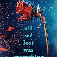 All We Lost Was Everything