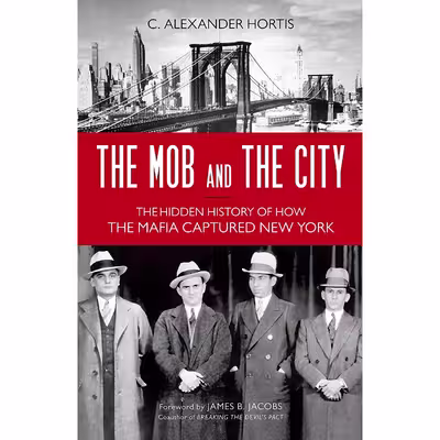 کتاب The Mob and the City اثر C. Alexander Hortis and James B. Jacobs انتشارات Prometheus