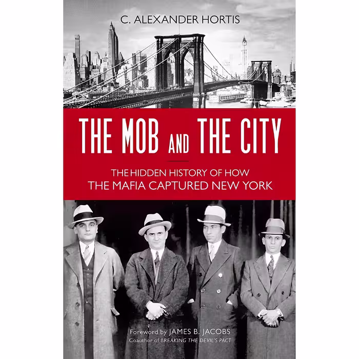 کتاب The Mob and the City اثر C. Alexander Hortis and James B. Jacobs انتشارات Prometheus