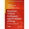 کتاب Blockchain Artificial Intelligence and the Internet of Things اثر جمعی از نویسندگان انتشارات Springer