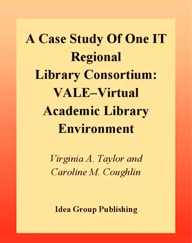 خرید و دانلود نسخه کامل کتاب Case Study of One It Regional Library Consortium: Vale--Virtual Academic Library Environment