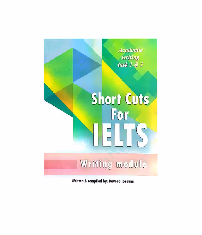 کتاب Short Cuts For IELTS Academic Writing task 1 &amp; 2 شورت کاتس فور آیلتس آکادمیک رایتینگ تسک یک و دو