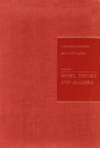 خرید و دانلود نسخه کامل کتاب Abraham Robinson: Selected papers. Volume 1. Model Theory and Algebra