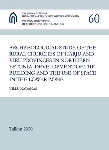 خرید و دانلود نسخه کامل کتاب Archaeological Study of the Rural Churches of Harju and Viru Provinces in Northern Estonia: Development of the Building and the Use of Space in the Lower Zone