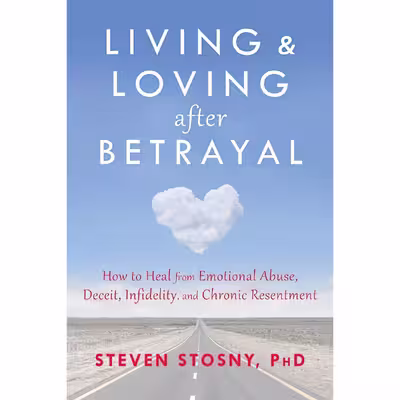 کتاب Living and Loving after Betrayal اثر Steven Stosny انتشارات New Harbinger Publications