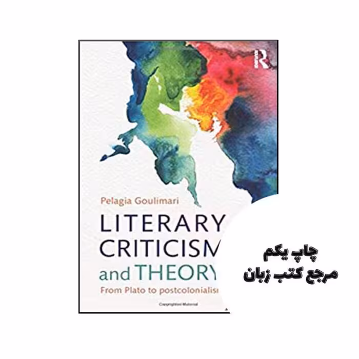 کتاب Literary Criticism and Theory From Plato to Postcolonialism نویسنده by Pelagia Goulimari