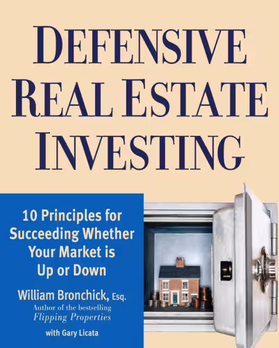خرید و دانلود نسخه کامل کتاب Defensive Real Estate Investing: 10 Principles for Succeeding Whether Your Market is Up or Down