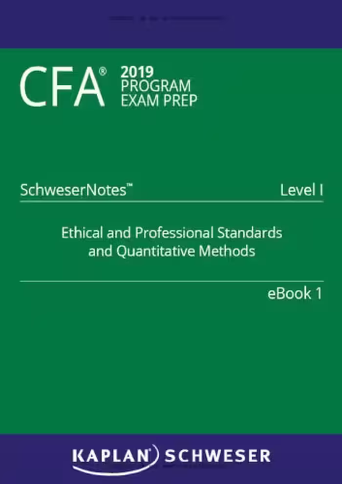 خرید و دانلود نسخه کامل کتاب CFA 2019 Schweser - Level 1 SchweserNotes Book 1: ETHICAL AND PROFESSIONAL STANDARDS AND QUANTITATIVE METHODS