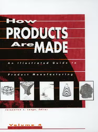  دانلود کتاب How Products Are Made - An Illustrated Guide To Product Manufacturing - Volume 4, 1998 - دانلود کتاب های دانشگاهی