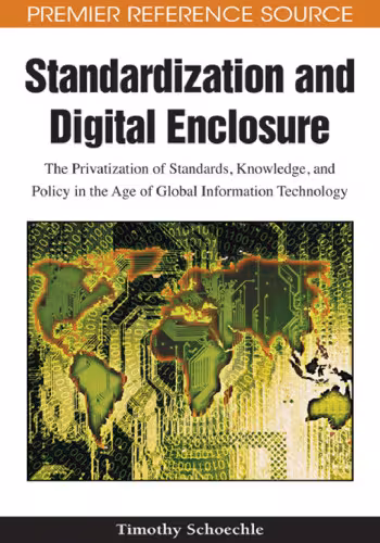 خرید و دانلود نسخه کامل کتاب Standardization and digital enclosure: the privatization of standards, knowledge, and policy in the age of global information technology