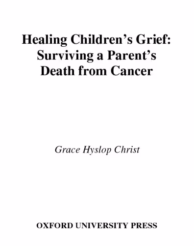 خرید و دانلود نسخه کامل کتاب Healing Children&#039;s Grief: Surviving a Parent&#039;s Death from Cancer