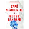 کتاب Café Neandertal اثر Beebe Bahrami انتشارات Counterpoint